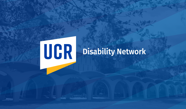 UCR Disability Network on top of a blue transparency with the Rivera Library showing through in the background.